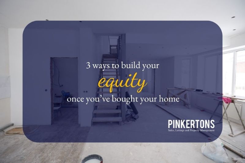 3 ways to build your equity once you’ve bought your home